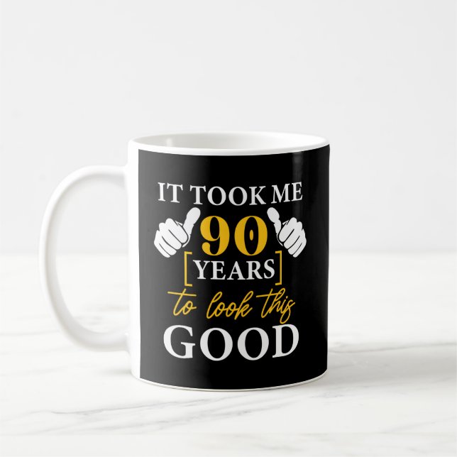 It Took Me 90 Years To Look This 90Th Coffee Mug (Left)