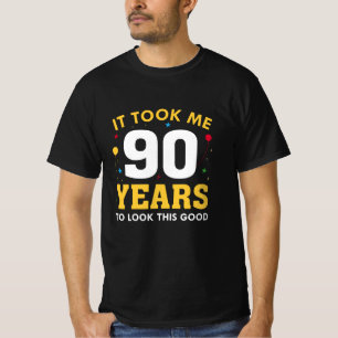 It Took Me 90 Years To Look This Good T-Shirt