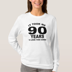 It Took Me 90 Years To Look This Good T-Shirt