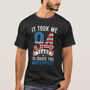 It Took Me 94 Years To Create This Masterpiece 94t T-Shirt