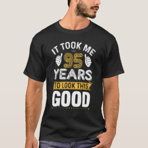 It Took Me 95 Years To Look This Good 95th Birthd T-Shirt