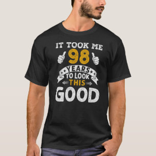 It Took Me 98 Years Saying Men Women 98th Birthda T-Shirt