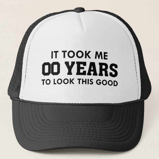 It Took Me Years To Look This Good Trucker Hat (Front)