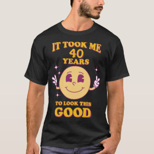 It Took Me (Your Numbers) Years To Look This Good T-Shirt