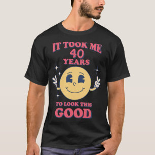 It Took Me (Your Numbers) Years To Look This Good T-Shirt