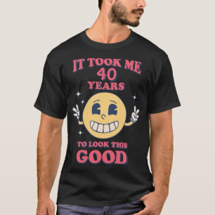 It Took Me (Your Numbers) Years To Look This Good T-Shirt