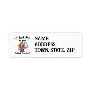 It took my 40 years to look this good return address label