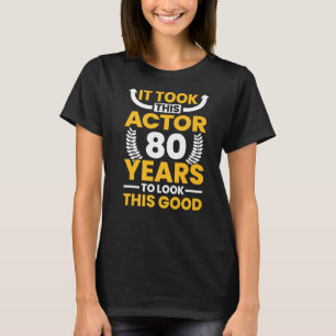 It took this Actor 80 Years to look this good Birt T-Shirt