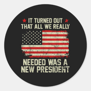 It Turned Out That All We Really Needed Was A New Classic Round Sticker