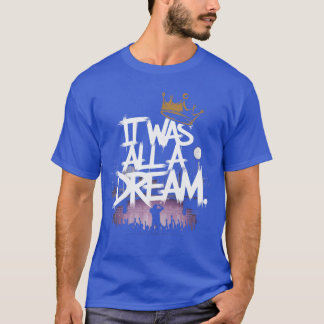 It Was A Dreamshirt Men Women Rap 1990s Music Hip  T-Shirt