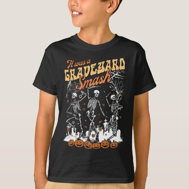 It Was A Graveyard Smash Skeleton Spooky Season Ha T-Shirt (Front)