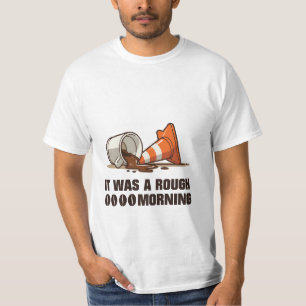“It Was a Rough Morning” Coffee Spill & Cone  T-Shirt