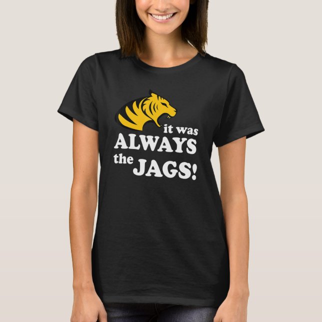 It Was Always The Jags Funny Saying T-Shirt (Front)
