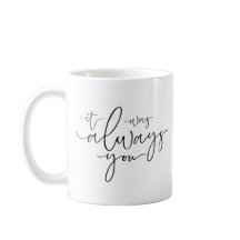 It Was Always You Black & White Coffee Mug