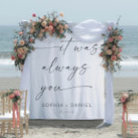 It Was Always You Quote Wedding Backdrop Banner Tapestry<br><div class="desc">Your guests will love this touching wedding banner. Features the quote "It was always you" with the option to personalise the backdrop with your names and date! This also makes a great keepsake for after the wedding!</div>