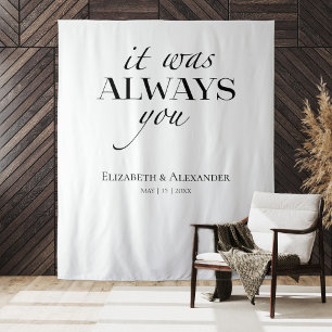it was always you Quote  Wedding Backdrop Tapestry