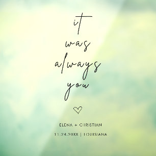 It Was Always You Quote Wedding Sign Window Cling