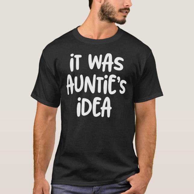 It Was Auntie's Idea Funny Aunt T-Shirt (Front)