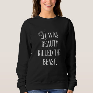 It Was Beauty Killed The Beast Quote Typography Sweatshirt