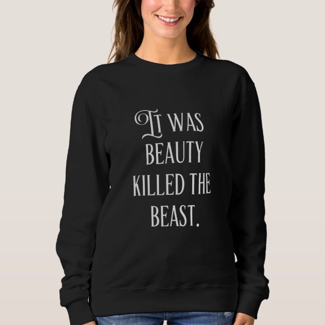 It Was Beauty Killed The Beast Quote Typography Sweatshirt (Front)
