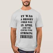 It Was Bright Cold Day In April Orwell Quote Shirt
