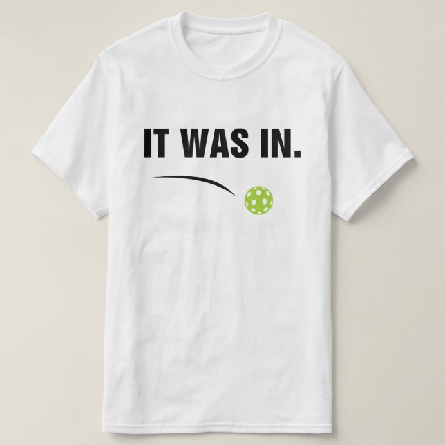  It Was In - Funny Pickleball Player T-Shirt (Design Front)