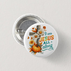 It was Jesus....  3 Cm Round Badge