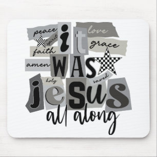 It Was Jesus All Along Mouse Pad
