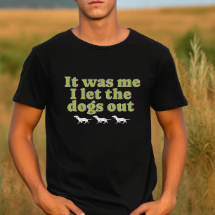 It Was Me I Let The Dog Out Dog Lover Funny  T-Shirt