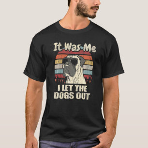 It Was Me I Let The Dogs Out Boerboel T-Shirt