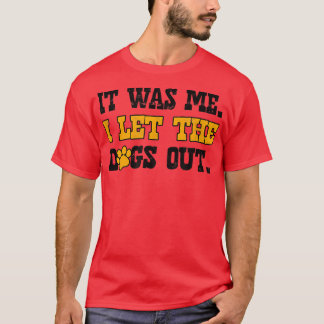 It was me I let the dogs outcool pembroke welsh co T-Shirt