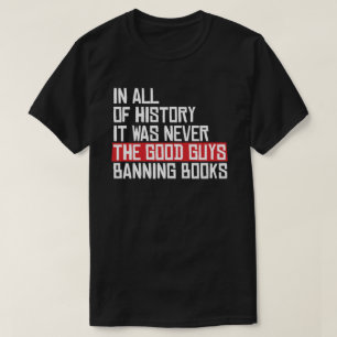 It was never the good guys banning books T-Shirt