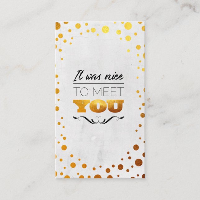 It was nice to meet  you! Gold dots Business Card (Front)