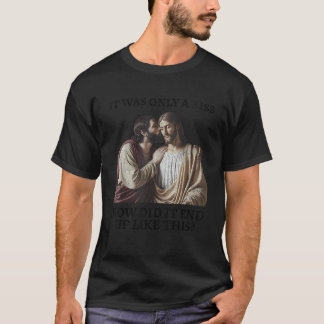 It Was Only a Kiss Jesus Judas Parody Quote T-Shirt