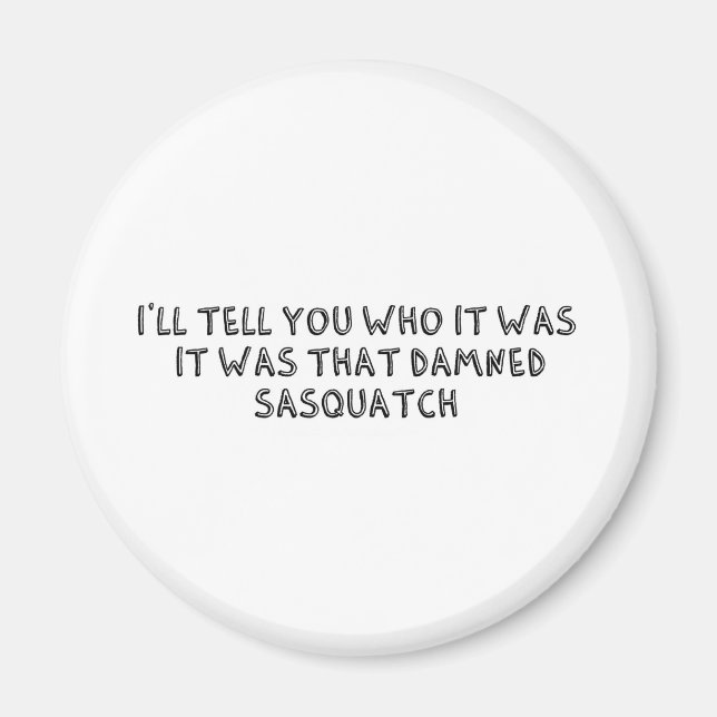 It Was That Sasquatch Magnet (Front)