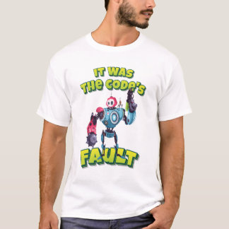 It Was The Code's Fault Robot Robotics AI T-Shirt