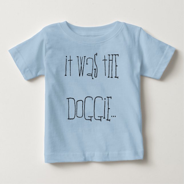 It was the doggie... baby T-Shirt (Front)
