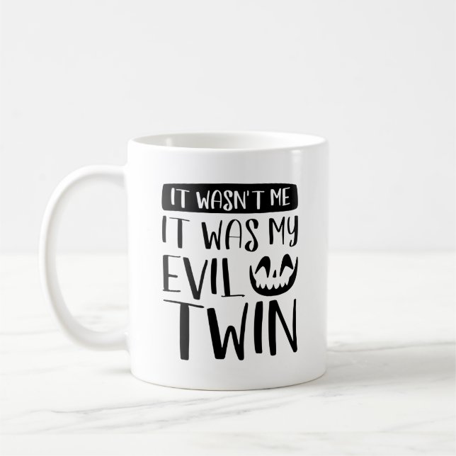 It Wasn’t Me It Was My Evil Twin Coffee Mug (Left)