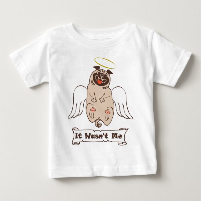 It Wasn't Me angel pug funny quote Baby T-Shirt (Front)