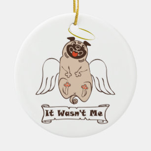 It Wasn't Me angel pug funny quote Ceramic Ornament