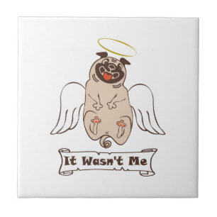 It Wasn't Me angel pug funny quote    Ceramic Tile