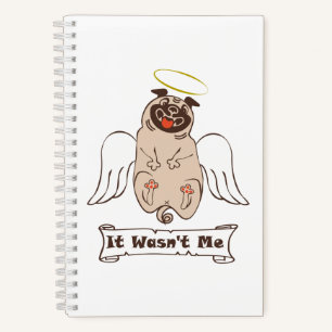 It Wasn't Me angel pug funny quote Notebook