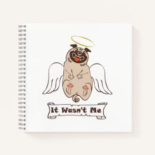 It Wasn't Me angel pug funny quote Notebook