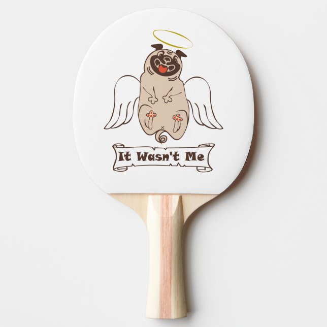 It Wasn't Me angel pug funny quote    Ping Pong Paddle (Front)