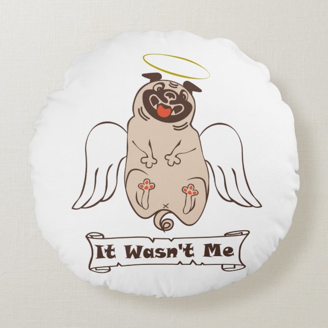 It Wasn't Me angel pug funny quote    Round Cushion (Front)