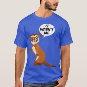 It Wasnt Me Sneaky Ferrets Weasel Ferret T-Shirt