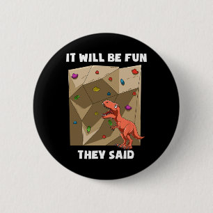 It Will Be Fun T Rex - Bouldering And Rock Climbin 6 Cm Round Badge