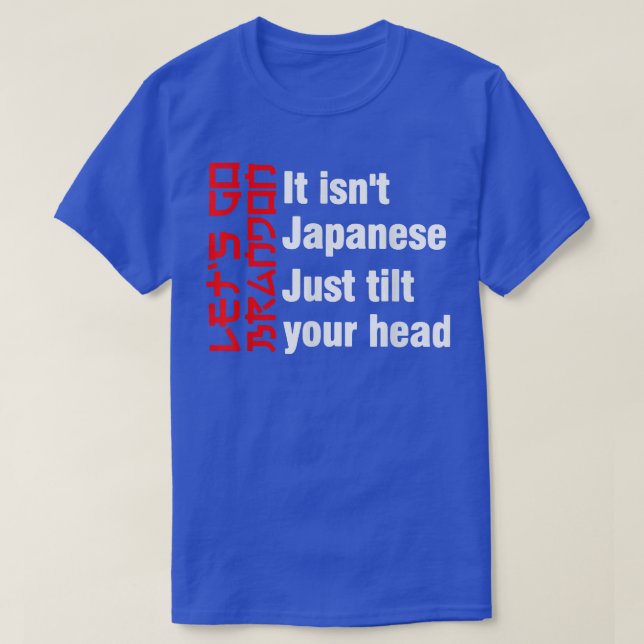 It without't Japanese Just Tilt Your Head 505 T-Shirt (Design Front)