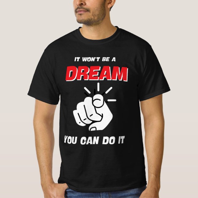 IT WON'T BE A DREAM YOU CAN DO IT BEST NEW T-Shirt (Front)