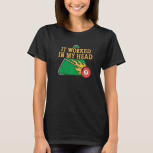 It Worked In My Head Billiard Snooker Men Women   T-Shirt
